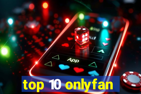 top 10 onlyfan